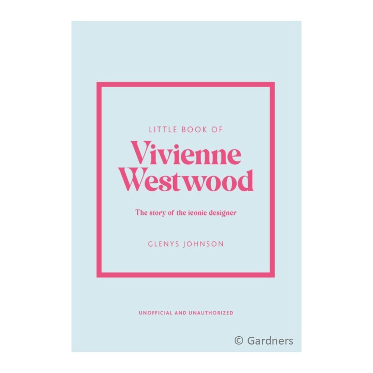 Little Book of Vivienne Westwood : The story of the iconic fashion house by Glenys Johnson